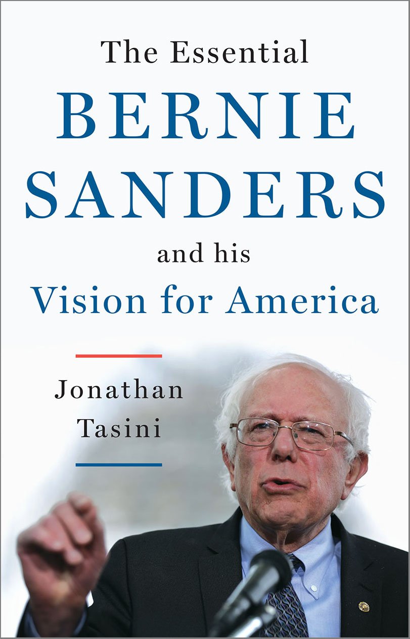 The Essential Bernie Sanders and His Vision for America by Jonathan